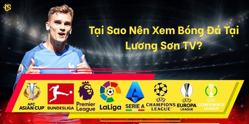 Tại Sao Nên Xem Bóng Đá Tại Lương Sơn TV?
